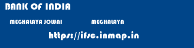 BANK OF INDIA  MEGHALAYA JOWAI                    MEGHALAYA    ifsc code